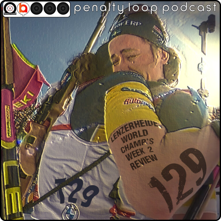 2025 Lenzerheide World Championships Week 2 – Penalty Loop Biathlon Podcast Episode 129